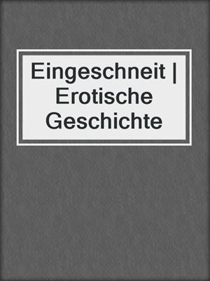 cover image of Eingeschneit | Erotische Geschichte