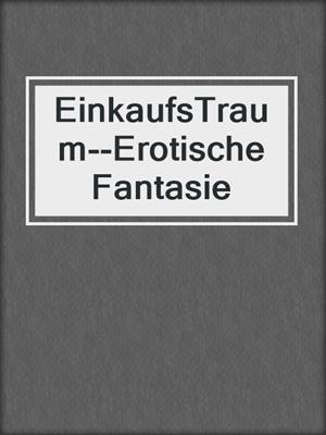 cover image of EinkaufsTraum--Erotische Fantasie