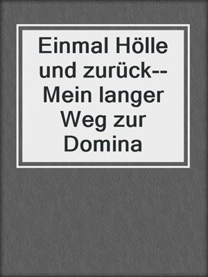 cover image of Einmal Hölle und zurück--Mein langer Weg zur Domina
