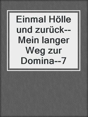 cover image of Einmal Hölle und zurück--Mein langer Weg zur Domina--7