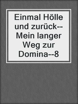 cover image of Einmal Hölle und zurück--Mein langer Weg zur Domina--8
