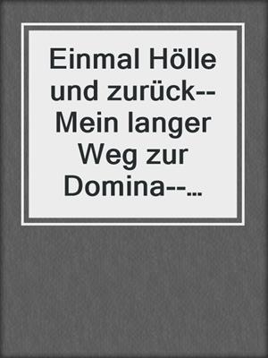 cover image of Einmal Hölle und zurück--Mein langer Weg zur Domina--Kapitel 9
