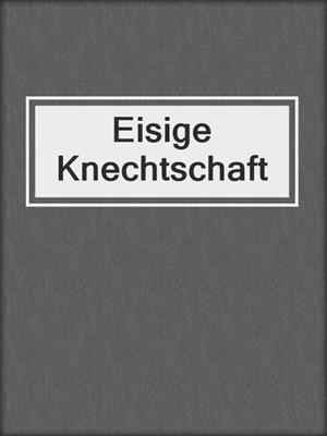 cover image of Eisige Knechtschaft