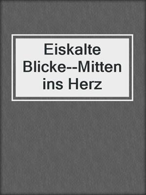cover image of Eiskalte Blicke--Mitten ins Herz