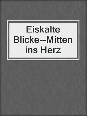 cover image of Eiskalte Blicke--Mitten ins Herz