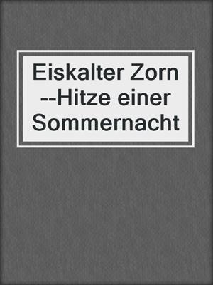 cover image of Eiskalter Zorn--Hitze einer Sommernacht