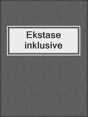 cover image of Ekstase inklusive