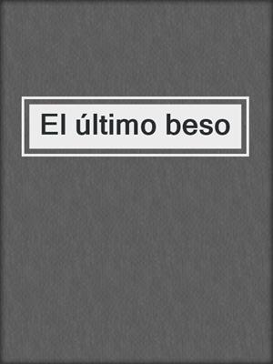 cover image of El último beso