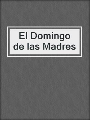 cover image of El Domingo de las Madres
