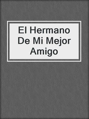 cover image of El Hermano De Mi Mejor Amigo