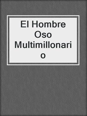 cover image of El Hombre Oso Multimillonario