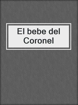 cover image of El bebe del Coronel