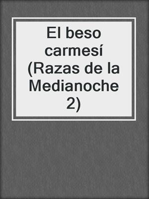 cover image of El beso carmesí (Razas de la Medianoche 2)