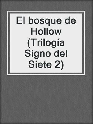cover image of El bosque de Hollow (Trilogía Signo del Siete 2)