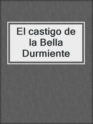cover image of El castigo de la Bella Durmiente