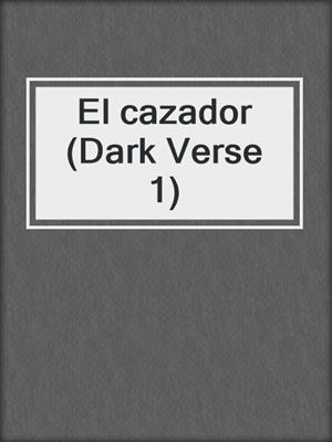 cover image of El cazador (Dark Verse 1)