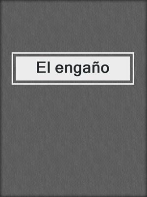 cover image of El engaño
