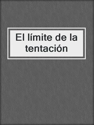 cover image of El límite de la tentación
