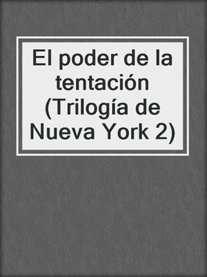 cover image of El poder de la tentación (Trilogía de Nueva York 2)