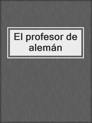 cover image of El profesor de alemán