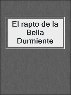 cover image of El rapto de la Bella Durmiente