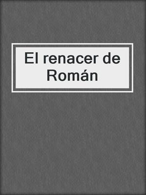 cover image of El renacer de Román