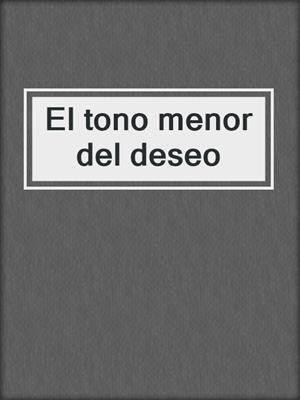 cover image of El tono menor del deseo