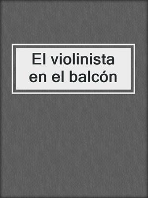 cover image of El violinista en el balcón