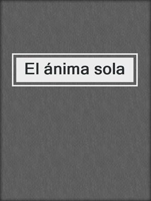 El ánima sola