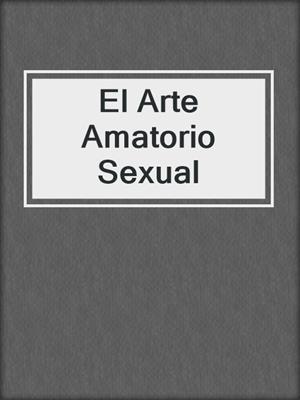 cover image of El Arte Amatorio Sexual