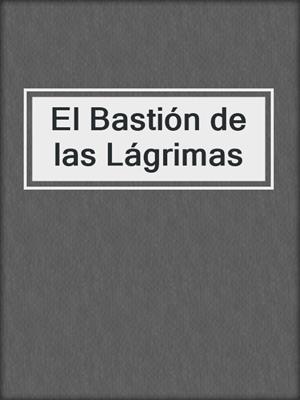 cover image of El Bastión de las Lágrimas