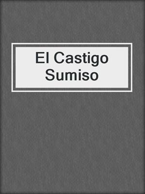 cover image of El Castigo Sumiso