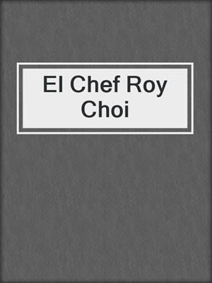 El Chef Roy Choi