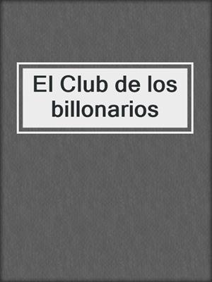 cover image of El Club de los billonarios