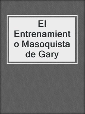 cover image of El Entrenamiento Masoquista de Gary