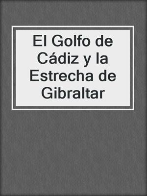 cover image of El Golfo de Cádiz y la Estrecha de Gibraltar