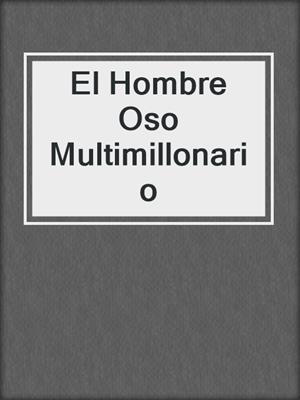 cover image of El Hombre Oso Multimillonario