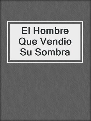 El Hombre Que Vendio Su Sombra