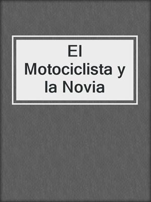 cover image of El Motociclista y la Novia