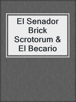 cover image of El Senador Brick Scrotorum & El Becario
