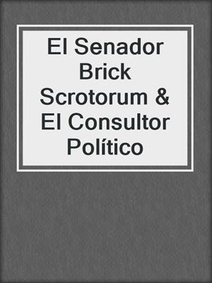 cover image of El Senador Brick Scrotorum & El Consultor Político