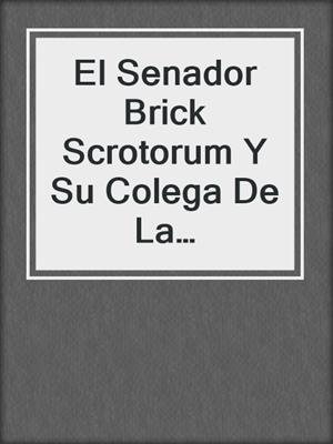 cover image of El Senador Brick Scrotorum Y Su Colega De La Universidad