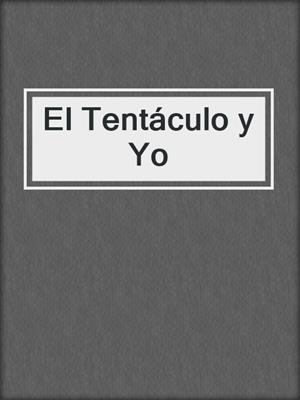 cover image of El Tentáculo y Yo