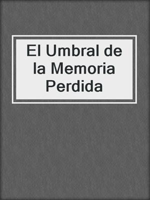 cover image of El Umbral de la Memoria Perdida