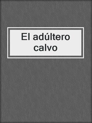 cover image of El adúltero calvo