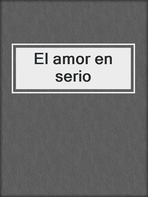 cover image of El amor en serio