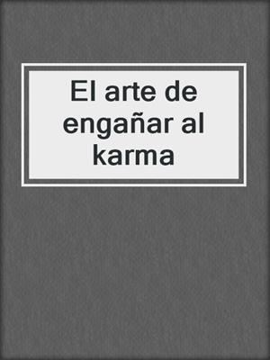 cover image of El arte de engañar al karma