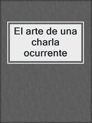 cover image of El arte de una charla ocurrente