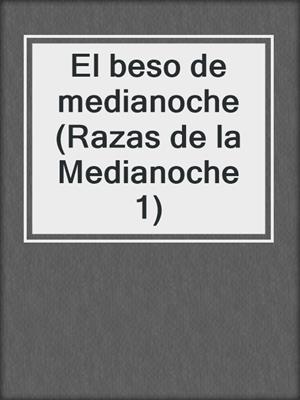 cover image of El beso de medianoche (Razas de la Medianoche 1)