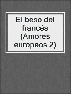cover image of El beso del francés (Amores europeos 2)